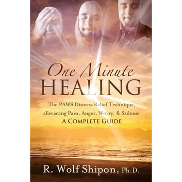 One Minute Healing: The PAWS Distress Relief Technique, alleviating Pain, Anger, Worry, & Sadness: A Complete Guide