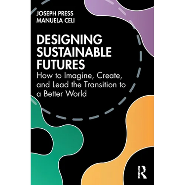 Designing Sustainable Futures: How to Imagine, Create, and Lead the Transition to a Better World