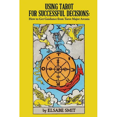 Using Tarot for Successful Decisions: How to Get Guidance from Tarot Major Arcana