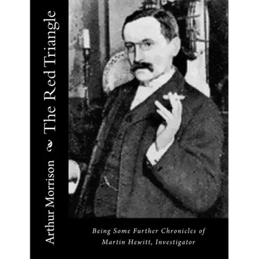 The Red Triangle: Being Some Further Chronicles of Martin Hewitt, Investigator