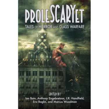 ProleSCARYet: Tales of Horror and Class Warfare