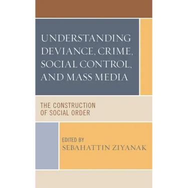 Understanding Deviance, Crime, Social Control, and Mass Media: The Construction of Social Order