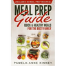 Meal Prep Guide: Quick & Healthy Meals for the Busy Family (Includes 40 Meal Prep Recipes)