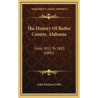 The History Of Butler County, Alabama: From 1815 To 1885 (1885)