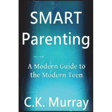 Smart Parenting: A Modern Guide to the Modern Teen