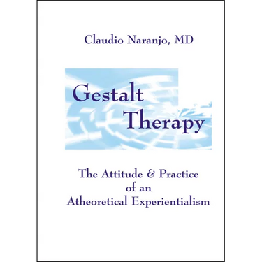 Gestalt Therapy: The Attitude & Practice of an a Theoretical Experientialism