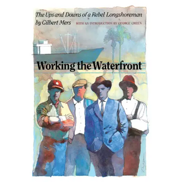 Working the Waterfront: The Ups and Downs of a Rebel Longshoreman