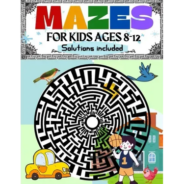 Mazes for Kids Ages 8-12 Solutions Included: Maze Activity Book 8-10, 9-12, 10-12 year old Workbook for Children with Games, Puzzles, and Problem-Solv