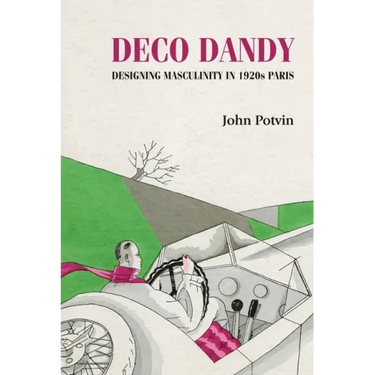 Deco Dandy: Designing Masculinity in 1920s Paris