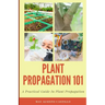 Plant Propagation 101: A Practical Guide In Plant Propagation