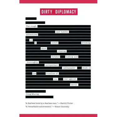 Dirty Diplomacy: The Rough-And-Tumble Adventures of a Scotch-Drinking, Skirt-Chasing, Dictator-Busting and Thoroughly Unrepentant Ambassador Stuck on