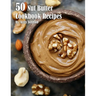 50 Nut Butter Cookbook Recipes