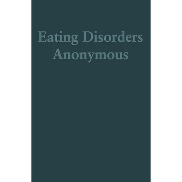 Eating Disorders Anonymous: The Story of How We Recovered from Our Eating Disorders