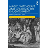 Magic, Witchcraft, and Ghosts in the Enlightenment