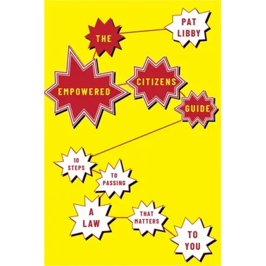 The Empowered Citizens Guide: 10 Steps to Passing a Law That Matters to You