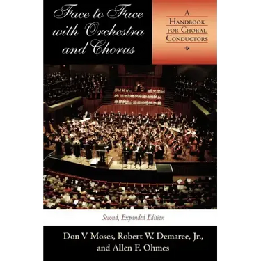 Face to Face with Orchestra and Chorus, Second, Expanded Edition: A Handbook for Choral Conductors