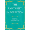 The Fantastic Imagination: With an Introduction by G. K. Chesterton