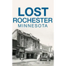 Lost Rochester, Minnesota