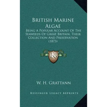 British Marine Algae: Being A Popular Account Of The Seaweeds Of Great Britain, Their Collection And Preservation (1873)