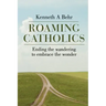 Roaming Catholics: ending the wandering to embrace the wonder