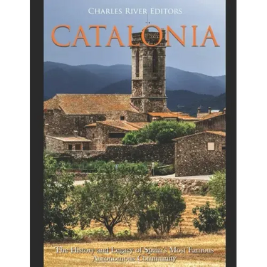 Catalonia: The History and Legacy of Spain's Most Famous Autonomous Community