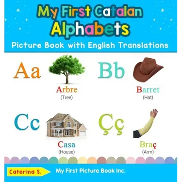 My First Catalan Alphabets Picture Book with English Translations: Bilingual Early Learning & Easy Teaching Catalan Books for Kids