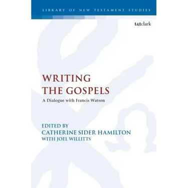 Writing the Gospels: A Dialogue with Francis Watson