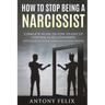 How To Stop Being A Narcissist: Complete Guide On How To Give Up Control In Relationships How To Recognize And Stop Controlling Narcissistic Behavior: