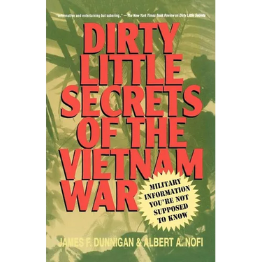 Dirty Little Secrets of the Vietnam War: Military Information You're Not Supposed to Know