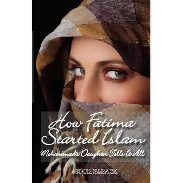 How Fatima Started Islam: Mohammad's Daughter Tells It All