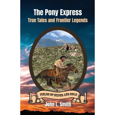 The Pony Express: True Tales and Frontier Legends