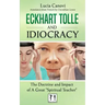 Eckhart Tolle and Idiocracy: The doctrine and impact of a "great spiritual master"
