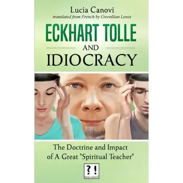 Eckhart Tolle and Idiocracy: The doctrine and impact of a "great spiritual master"