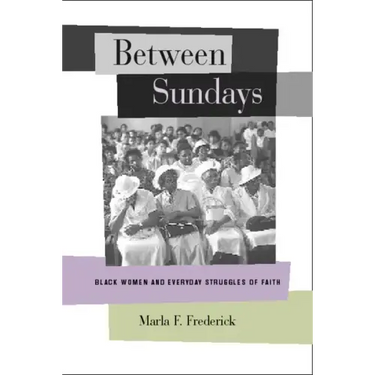 Between Sundays: Black Women and Everyday Struggles of Faith