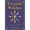 Crystals for Witches: Rituals, Spells, and Practices for Stone Spirit Magic