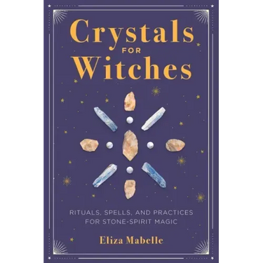 Crystals for Witches: Rituals, Spells, and Practices for Stone Spirit Magic