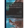 Six Months' Residence and Travels in Mexico: Containing Remarks on the Present State of New Spain, Its Natural Productions, State of Society, Manufact
