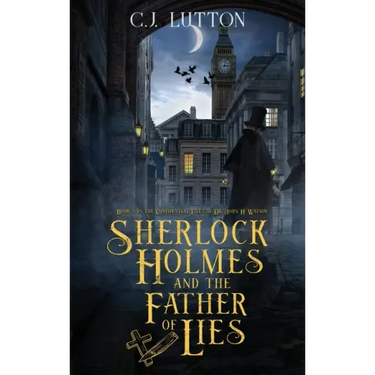Sherlock Holmes and the Father of Lies: Book #2 in the confidential Files of Dr. John H. Watson