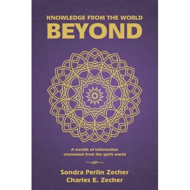 Knowledge from the World Beyond: A Wealth of Information Channeled from the Spirit World