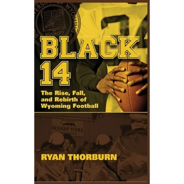 Black 14: The Rise, Fall and Rebirth of Wyoming Football