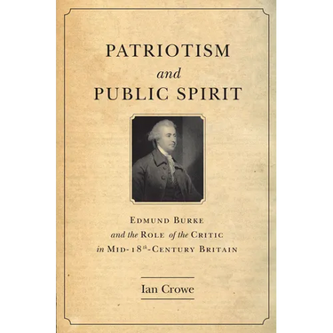 Patriotism and Public Spirit: Edmund Burke and the Role of the Critic in Mid-Eighteenth-Century Britain