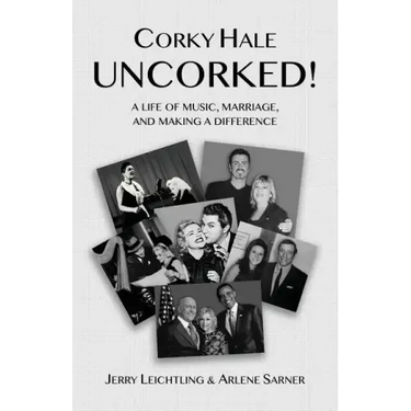 Corky Hale Uncorked!: A Life of Music, Marriage, and Making a Difference