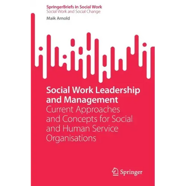 Social Work Leadership and Management: Current Approaches and Concepts for Social and Human Service Organisations