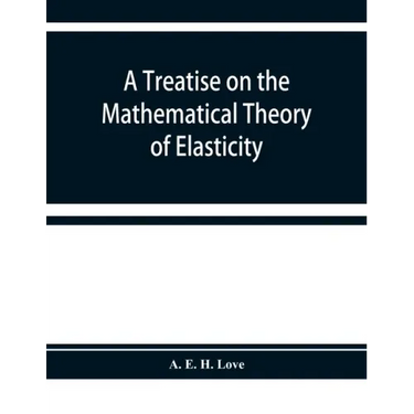 A treatise on the mathematical theory of elasticity