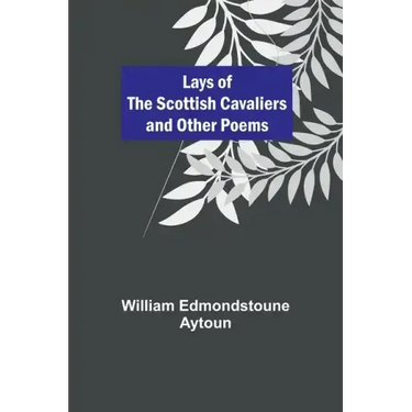 Lays of the Scottish Cavaliers and Other Poems