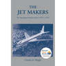 The Jet Makers: The Aerospace Industry from 1945 to 1972
