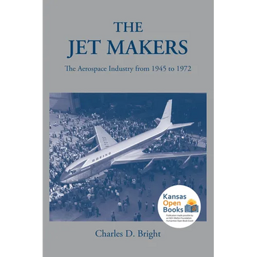 The Jet Makers: The Aerospace Industry from 1945 to 1972