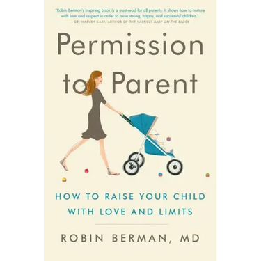 Permission to Parent: How to Raise Your Child with Love and Limits
