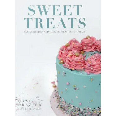 Sweet Treats: Baking Recipes and Cake Decorating Tutorials by Blue Door Bakery