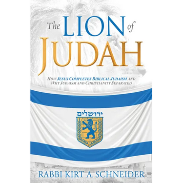 The Lion of Judah: How Jesus Completes Biblical Judaism and Why Judaism and Christianity Separated